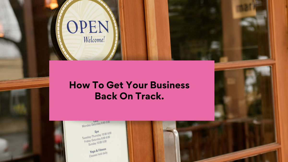 How To Get Your Business Back On Track.