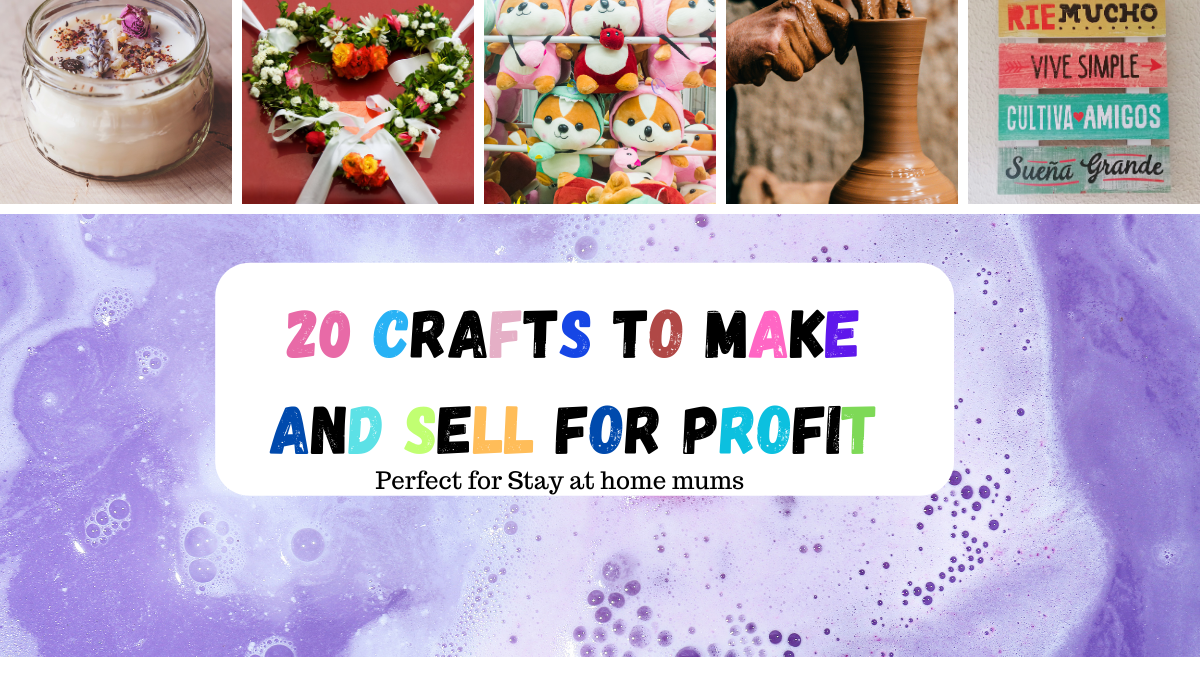 20 CRAFTS TO MAKE AND SALE FOR PROFIT FOR STAY AT HOME MUMS